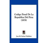 Jose M Farfan Publisher Codigo Penal De La Republica Del Peru (1878) (Tascabile)