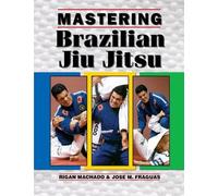 Jose M Fraguas Rigan Machado Mastering Brazilian Jiu Jitsu (Tascabile)