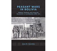 José M. Gordillo Peasant Wars in Bolivia (Tascabile)