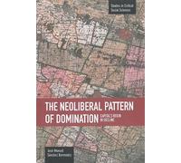 Jose Manuel Sanch Neoliberal Pattern Of Domination: Capital's Reign (Tascabile)