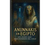 Jose Maria Alart Anunnakis en Egipto, los Dioses que descendieron de (Tascabile)