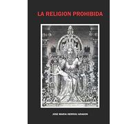 Jose Maria Herrou Aragon La Religión Prohibida (Tascabile)