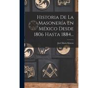 José María Mate Historia De La Masonería En México Desde 1806 Hasta (Tascabile)