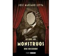 José Mariano Le Lo que los monstruos nos hicieron / What the Monster (Tascabile)