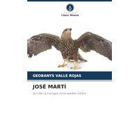 JOSÉ MARTÍ: Auf den Schwingen eines weißen Adlers