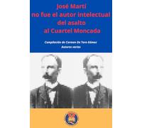 José Martí no fue el autor intelectual del asalto al Cuartel Moncada