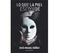 José Miguel Núñez Lo que la piel esconde