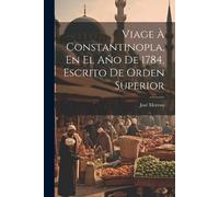 José Moreno Viage À Constantinopla, En El Año De 1784, Escrito De Or (Tascabile)