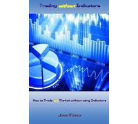 Jose Mosca Trading Without Indicators (Tascabile)