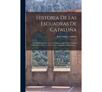 José Ortega Y Espin&oacut Historia De Las Escuadras De Catal (Tascabile)