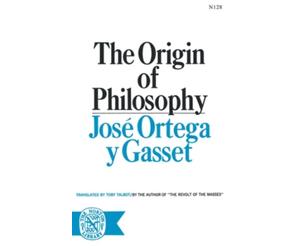 José Ortega y Gasset The Origin of Philosophy (Tascabile)
