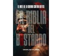 José Osvaldo Flores La Biblia del Bastardo (Tascabile) La Trilogía de la Guerra
