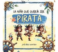 José P&e La Niña que quería ser Pirata - Cuento Infantil Insp (Tascabile)