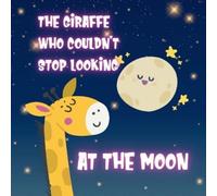 Jose Perez The Giraffe who Couldn't Stop Looking at the Moon - Child (Tascabile)