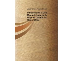 José Pérez Tomá Introducción a Calc. Manual visual de la Hoja de Cál (Tascabile)
