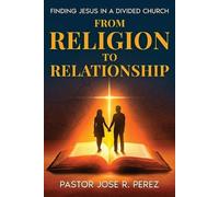 Jose R Perez From Religion to Relationship (Tascabile)