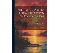 José Ramón Abad Puerto Rico En La Feria-Exposicion De Ponce En 1882 (Tascabile)