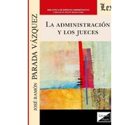 José Ramón Parada Vazquez La Administración Y Los Jueces (Tascabile)