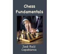 José Raúl Capabl Chess Fundamentals (Illustrated and Unabrid (Copertina rigida)