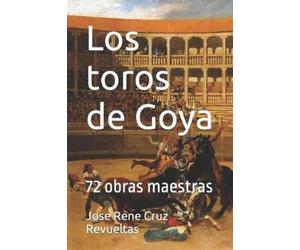 Jose Rene Cruz Revueltas Los toros de Goya (Tascabile) Arte