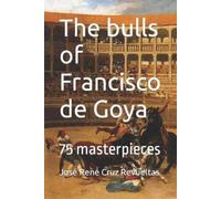 José René Cruz Revueltas The bulls of Francisco de Goya (Tascabile) Art