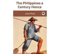 José Rizal The Philippines A Century Hence (Tascabile)