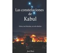 José Ruiz Las Constelaciones de Kabul (Tascabile)