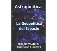 José Ruiz Watzeck Astropolítica (Tascabile)