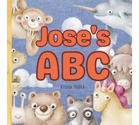Jose’s ABC: Personalized Animal Alphabet With Positive Traits & Your Child’s Name on Every Page: A keepsake alphabet adventure for toddlers & preschoolers (to age 6)