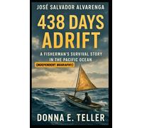 JOSÉ SALVADOR ALVARENGA: 438 Days Adrift: A Fisherman’s Survival Story in the Pacific Ocean (Independent Biography)