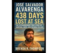 José Salvador Alvarenga: 438 Days Lost at Sea - The Extraordinary True Story of Survival, Hope, and the Will to Live