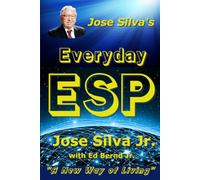 Jose Silva’s Everyday ESP: A New Way of Living