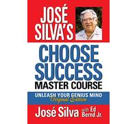 José Silva's Choose Success Master Course: Unleash Your Genius Mind: Original Edition