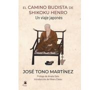 José Tono Martínez El Camino Budista de Shikoku Henro: Un viaje japonés