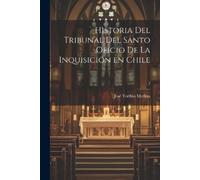 José Toribio 18 Historia del Tribunal del Santo Oficio de la Inquisi (Tascabile)