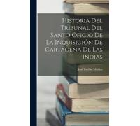 José Toribio Me Historia Del Tribunal Del Santo Oficio De La (Copertina rigida)