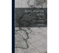 José Toribio Medina Juan Diaz De Solís (Tascabile)