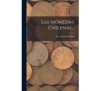 José Toribio Medina Las Monedas Chilenas... (Copertina rigida)