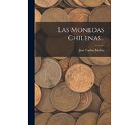 José Toribio Medina Las Monedas Chilenas... (Tascabile)