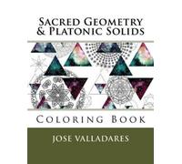 Jose Valladares Sacred Geometry & Platonic Solids Coloring Book: Vol (Tascabile)
