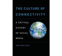 José van Dijck – The Culture of Connectivity: A Critical History of Social Media – Tascabile inglese