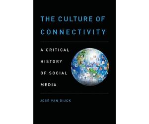 José van Dijck The Culture of Connectivity (Tascabile)