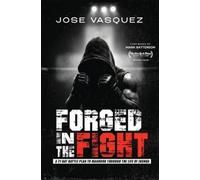 Jose Vasquez Forged in the Fight (Tascabile)
