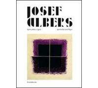 Josef Albers. Spiritualità e rigore. Catalogo della mostra (Perugia, marzo-giugno 2013). Ediz. italiana e inglese