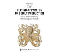Josef Barla The Techno-Apparatus of Bodily Production - A New Materi (Tascabile)
