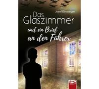 Josef Einwanger Das Glaszimmer und ein Brief an den Führer (Tascabile)
