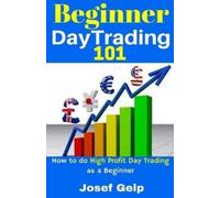 Josef Gelp Beginner Day Trading 101 (Tascabile)