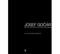 Josef Gocár. Memoria della tradizione e poetica d'avanguardia. Ediz. illustrata