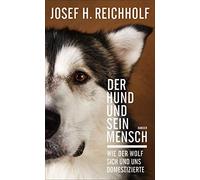 Josef H. Reichh Der Hund und sein Mensch: Wie der Wolf sich u (Copertina rigida)