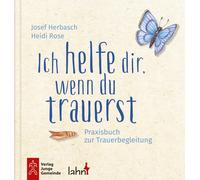 Josef Herbasch Ich helfe dir, wenn du trauerst: Praxisbuch zur Trau (Tascabile)